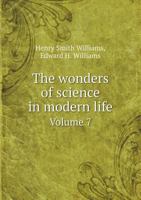 The Wonders of Science in Modern Life; Volume 7 1021709905 Book Cover