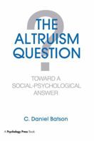 The Altruism Question: Toward A Social-psychological Answer 0805802452 Book Cover