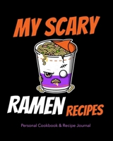 My Scary Ramen Recipes: Personal Cookbook and Recipe Journal : All of My Favorite Ramen Recipes and Concoctions 1711253677 Book Cover