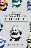 Karl Marx: The Roots of his Thought 1990771920 Book Cover