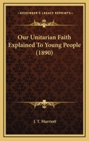Our Unitarian Faith Explained To Young People 1104242990 Book Cover