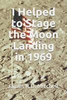 I Helped to Stage the Moon Landing in 1969 1976710561 Book Cover