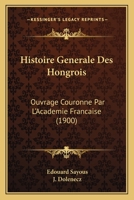 Histoire générale des Hongrois 1249017351 Book Cover