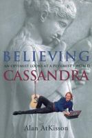 Believing Cassandra: Getting Beyond the End of the World 1890132160 Book Cover