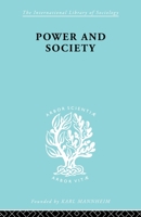 Power and Society: A Framework for Political Inquiry (The International Library of Sociology: Political Sociology) 1412852803 Book Cover
