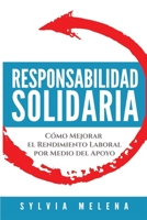 Responsabilidad solidaria: Cómo mejorar el rendimiento laboral por medio del apoyo (Spanish Edition) 0999743538 Book Cover