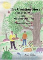The Creation Story Told by the Wise and Majestic Oak Tree The Genesis Account 0615604153 Book Cover