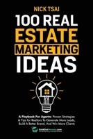 100 Real Estate Marketing Ideas: A Playbook For Agents: Proven Strategies & Tips for Realtors To Generate More Leads, Build A Better Brand And Win ... Build A Better Brand And Win More Clients 2316201059 Book Cover