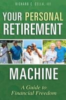 Your Personal Retirement Machine: A Guide to Financial Freedom 1599326809 Book Cover
