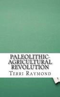 Paleolithic-Agricultural Revolution: Sixth Grade Social Science Lesson, Activities, Discussion Questions and Quizzes 150077622X Book Cover