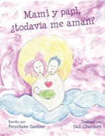 Mami y papi, ¿todavía me aman? B0BF2WX937 Book Cover