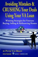 Avoiding Mistakes & CRUSHING Your Deals Using Your VA Loan: Winning Strategies for Veterans Buying, Selling & Refinancing Homes 1541248708 Book Cover