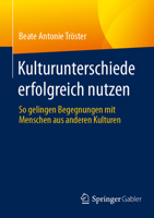 Kulturunterschiede erfolgreich nutzen: So gelingen Begegnungen mit Menschen aus anderen Kulturen (German Edition) 3658499079 Book Cover