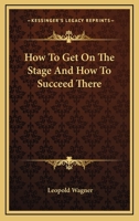 How to Get on the Stage and How to Succeed There 1022047302 Book Cover