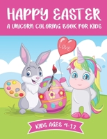 Unicorn Easter Coloring Book For Kids: A Creative Unicorn And Easter Coloring Book For Your Children - 20+ Fun Activity Coloring Pages For All Ages - Great Easter Present B09T878ZDN Book Cover