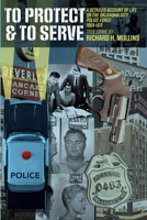 To Protect & To Serve: A Detailed Account Of Life On The Oklahoma City Police Force 1964-1971: True Crime By Richard H. Mullins B0D9B73W2N Book Cover