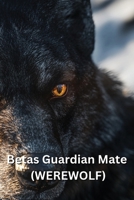 Betas Guardian Mate (WEREWOLF) B0DSLWX9VS Book Cover