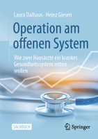 Operation Am Offenen System: Wie Zwei Hausärzte Ein Krankes Gesundheitssystem Retten Wollen 3658471239 Book Cover