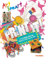 Art Smart - Print It! - 12 Stunning Printing Projects For You To Try 1848358687 Book Cover