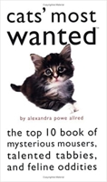 Cats' Most Wanted: The Top 10 Book of Mysterious Mousers, Talented Tabbies, and Feline Oddities (Most Wanted) 1574888587 Book Cover