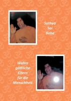 Sathya Sai Baba: Wahre g?ttliche Eltern f?r die Menschheit 375686345X Book Cover