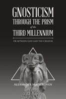 Gnosticism Through the Prism of the Third Millennium: Or Between God and the Creator 154374589X Book Cover