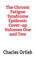 The Chronic Fatigue Syndrome Epidemic Cover-up Volumes One and Two B08BG19TH8 Book Cover