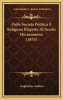 Della Societa Politica E Religiosa Rispetto Al Secolo Decimonono (1876) 114450063X Book Cover