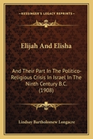 Elijah and Elisha and Their Part in the Politico-Religious Crisis in Israel in the Ninth Century B.C. .. 1022019813 Book Cover