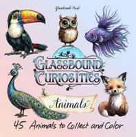 Glassbound Curiosities: Animals - An Adult Coloring Book for Mindfulness and Stress Relief: 45 Animals to Collect and Color with the 1-2-3 Guided Shading System B0H1RLJ42Y Book Cover