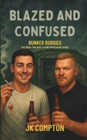 Blazed and Confused: Bunker Buddies: Two mates. One joint. A casual stroll straight into Armageddon. B0FGJV4J9N Book Cover