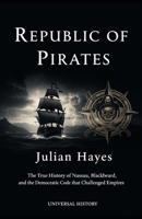 Republic of Pirates: The True History of Nassau, Blackbeard, and the Democratic Code that Challenged Empires B0GMQLHYBM Book Cover