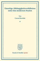 Einseitige Abhangigkeitsverhaltnisse Unter Den Modernen Staaten: (Staats- Und Volkerrechtliche Abhandlungen I.5) 3428176545 Book Cover