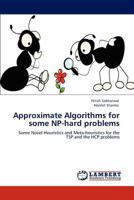 Approximate Algorithms for some NP-hard problems: Some Novel Heuristics and Meta-heuristics for the TSP and the HCP problems 3659150924 Book Cover