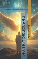 The Anointed Dreamer: Unlocking the Joseph Anointing B0DYF6TH4Z Book Cover