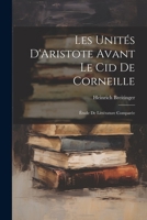 Les Unités D'Aristote Avant Le Cid De Corneille: Étude De Littérature Comparée 1020643439 Book Cover
