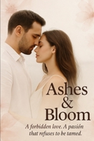 Ashes & Bloom: Forbidden Romance That Refuses to Die B0FFTBYTSY Book Cover