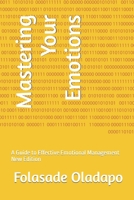 Mastering Your Emotions: A Guide to Effective Emotional Management New Edition B0C9SHLXXC Book Cover