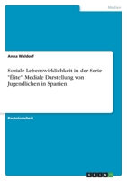 Soziale Lebenswirklichkeit in der Serie �lite. Mediale Darstellung von Jugendlichen in Spanien 3346419592 Book Cover