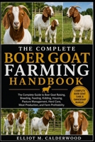 THE COMPLETE BOER GOAT FARMING HANDBOOK: The Complete Guide to Boer Goat Raising, Breeding, Feeding, Kidding, Housing, Pasture Management, Herd Care, Meat Production, and Farm Profitability B0HD7WKSZD Book Cover