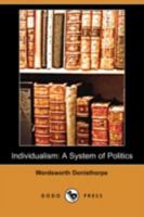 Individualism, a System of Politics 1017073848 Book Cover