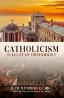 Catholicism in Light of Orthodoxy 1639410155 Book Cover