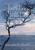 Thirteen Touched Tales: Literary Classics Adapted for Oral Storytelling 1326956272 Book Cover