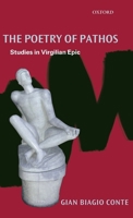 The Poetry of Pathos: Studies in Virgilian Epic 0199287015 Book Cover