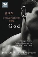 Gay Conversations with God: Straight Talk on Fanatics, Fags and the God Who Loves Us All 1844095827 Book Cover