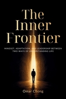 The Inner Frontier: Mindset, Adaptation, and Leadership Between Two Ways of Understanding Life B0HH39SBQJ Book Cover