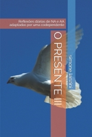 O PRESENTE III: Reflexões diárias de NA e AA adaptadas por uma codependente (Portuguese Edition) B089D4JXD4 Book Cover