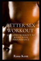Better Sex Workout: Simplified Workout to Boost Your Performance B09GJVXCJ2 Book Cover