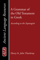 A Grammar of the Old Testament in Greek According to the Septuagint; Volume 1 1015921272 Book Cover