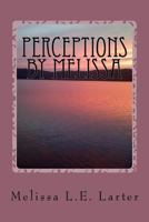 Perceptions by Melissa: A Book of Poetry 1537275941 Book Cover